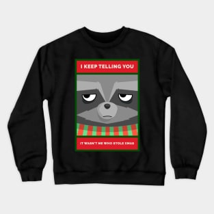 I Keep Telling You. It wan't Me Who Stole Xmas Grouchy Christmas Raccoon Crewneck Sweatshirt